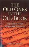 The Old Ones in the Old Book: Pagan Roots of the Hebrew Old Testament