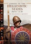 Armies of the Hellenistic States, 323 BC–AD 30: History, Organization & Equipment (Armies of the Past)