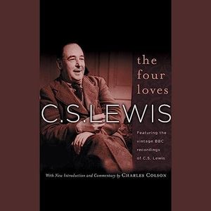 The Four Loves: Featuring the vintage BBC recordings of C.S. Lewis