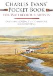 Charles Evans’ Pocket Book for Watercolour Artists: Over 100 essential tips to improve your painting (Watercolour Artists’ Pocket Books)