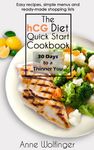 The HCG Diet Quick Start Cookbook: 30 Days to a Thinner You