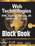 Web Technologies: HTML, JAVASCRIPT, PHP, JAVA, JSP, ASP.NET, XML and Ajax, Black Book: HTML, Javascript, PHP, Java, Jsp, XML and Ajax, Black Book