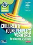Children and Young People's Workforce: Early Learning & Childcare (Level 3 Diploma for the Children and Young Peopleâ s Workforce)