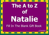 The A to Z of Natalie Fill In The Blank Gift Book: Personalized Meaning of Name (A to Z Name Gift Book)