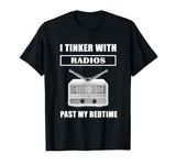 Funny Ham Radio T Shirt I Tinker With Radios Past My Bedtime