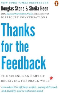 Thanks for the Feedback: The Science and Art of Receiving Feedback Well