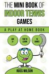 The Mini Book Of Indoor Tennis Games: A play at home tennis book