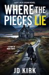 Where the Pieces Lie: A DCI Jack Logan Novel (DCI Logan Crime Thrillers Book 19)