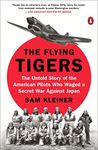 The Flying Tigers: The Untold Story of the American Pilots Who Waged a Secret War Against Japan