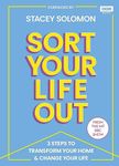 SORT YOUR LIFE OUT: 3 Steps to Transform Your Home & Change Your Life