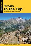 Trails to the Top: 50 Colorado Front Range Mountain Hikes (The Falcon Guides)