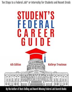 Student Federal Career Guide: Ten Steps to a Federal Job(r) or Internship for Students and Recent Graduates