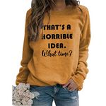 SHAGMTLI That's A Horrible Idea What Time Funny Sweatshirts for Women Letter Print Casual Crewneck Long Sleeve Pullover Tops Yellow