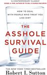 The Asshole Survival Guide: How to Deal with People Who Treat You Like Dirt