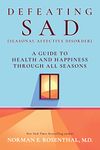 Defeating SAD (Seasonal Affective Disorder): A Guide to Health and Happiness Through All Seasons