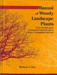 Manual of Woody Landscape Plants: Their Identification, Ornamental Characteristics, Culture, Propogation and Uses