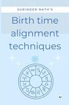 Birth Time Alignment Techniques: Tools for the Accurate Predictions and Remedies.