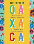 The Food of Oaxaca: Recipes and Stories from Mexico's Culinary Capital: A Cookbook