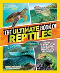 The Ultimate Book of Reptiles: Your guide to the secret lives of these scaly, slithery, and spectacular creatures (National Geographic Kids)