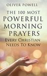 Prayer: The 100 Most Powerful Morning Prayers Every Christian Needs To Know (Christian Prayer Book 1)