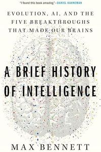 A Brief History of Intelligence: Evolution, AI, and the Five Breakthroughs That Made Our Brains – A Neuroscience Framework for Understanding Future Machines
