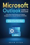 Microsoft Outlook Guide to Success: Learn Smart Email Practices and Calendar Management for a Smooth Workflow [II EDITION] (Career Office Elevator)