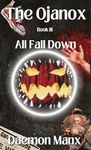 The Ojanox III: All Fall Down (The Ojanox Series Book 3)