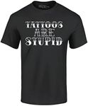 shop4ever® Tattoos are Stupid Sarcastic Humor T-Shirt, Black, X-Large