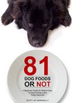 81 Dog Foods Or NOT: A Beginners Guide On What Is Okay To Feed & What Is Not. Puppy Approved. (Pet Problems Book 1)