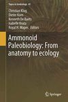 Ammonoid Paleobiology: From anatomy to ecology: 43 (Topics in Geobiology, 43)