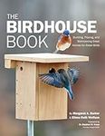 The Birdhouse Book: Building, Placi