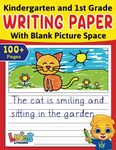 Kindergarten & 1st Grade Writing Paper With Blank Picture Space: Primary Composition Notebook K-2 | 100+ Wide Ruled Blank Writing Paper + Blank Space For Kids To Draw & Color | Primary Journal For Creating Story Writing