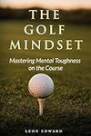 The Golf Mindset: Master Mental Tou