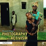 Photography as Activism: Images for Social Change