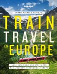 Travel Guide Lonely Planet's Guide to Train Travel in Europe