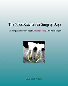 The 5 Post-Cavitation Surgery Days: A Naturopathic Doctor's Guid to Complete Healing After Dental Surgery