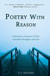 Poetry with Reason: Collections of poetry of life's emotions thoughts and love