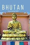 Bhutan travel guide 2023: Uncover the Secrets of Bhutan: Insider Tips, Itinerary, and Travel Recommendations for an Unforgettable Journey