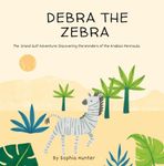 DEBRA THE ZEBRA: The Grand Gulf Adventure: Discovering the Wonders of the Arabian Peninsula