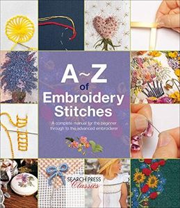 A–Z of Embroidery Stitches: A Complete Manual for the Beginner Through to the Advanced Embroiderer (A–Z of Needlecraft)