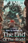 How to Survive at the End of the World Book 2: A LitRPG Apocalypse Series