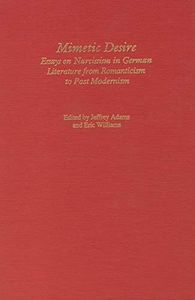 Mimetic Desire: Essays on Narcissism in German Literature from Romanticism to Postmodernism (Studies in German Literature Linguistics and Culture, 1)