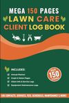 Lawn Care Client Log Book: 150 Pages to Record Client Information including Fees, Services, Schedule & Appointments for Mowing & Landscape Business