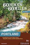 60 Hikes Within 60 Miles: Portland: Including the Coast, Mount Hood, Mount St. Helens, and the Santiam River