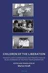 Children of the Liberation: Transatlantic Experiences and Perspectives of Black Germans of the Post-War Generation (Transnational Cultures Book 2)