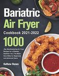 Bariatric Air Fryer Cookbook 2021-2022: 1000-Day Mouthwatering Air Fryer Recipes for a Slimmer, Healthier You | The Must-Have Bible for Beginners and Advanced Users