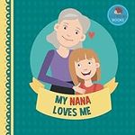 My Nana Loves Me: A Picture Book fo