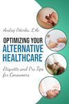 Optimizing Your Alternative Healthcare: Etiquette and Pro Tips for Consumers