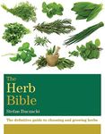 The Herb Bible: The definitive guide to choosing and growing herbs