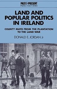 Land and Popular Politics in Ireland: County Mayo from the Plantation to the Land War (Past and Present Publications)